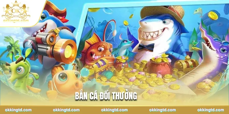 Bắn Cá Đổi thưởng