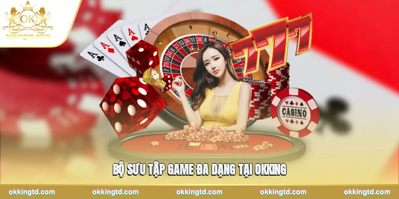 Bộ sưu tập game đa dạng tại OKKING