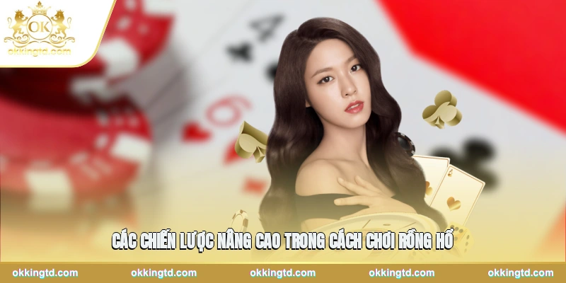 Các chiến lược nâng cao trong cách chơi rồng hổ