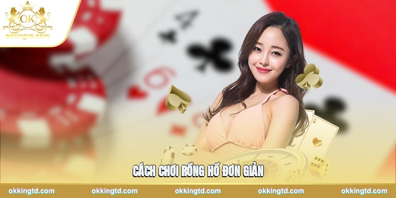 Cách Chơi Rồng Hổ Đơn Giản