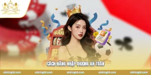 Cách Đăng Nhập Okking An Toàn