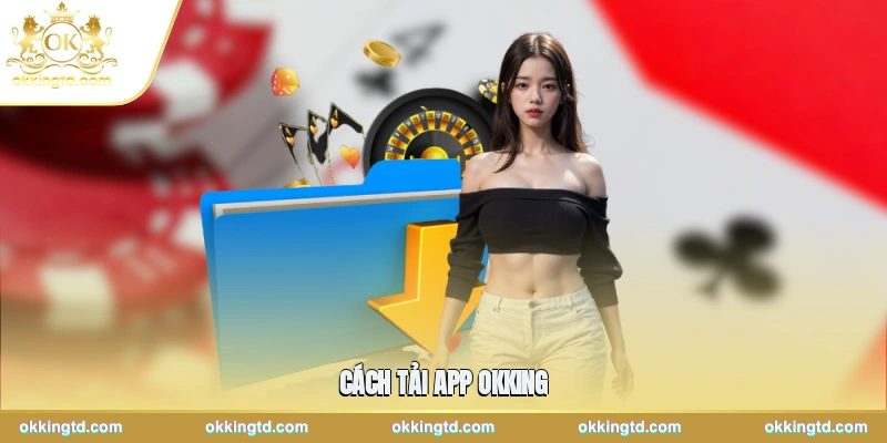 Cách Tải App Okking