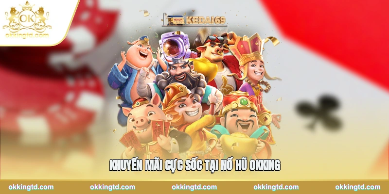 Khuyến mãi cực sốc tại nổ hũ tại nổ hũ OKKING
