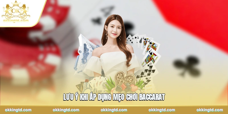 Lưu ý khi áp dụng mẹo chơi baccarat