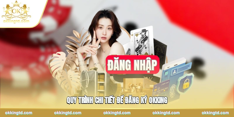 Quy trình chi tiết để đăng ký OKKING