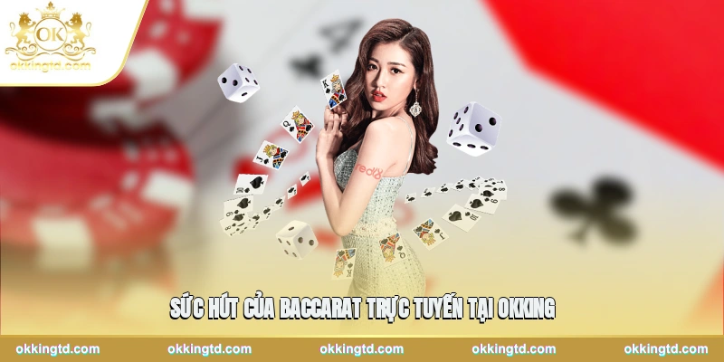 Sức hút của baccarat trực tuyến tại OKKING