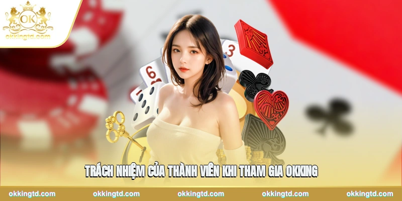 Trách nhiệm của thành viên khi tham gia OKKING